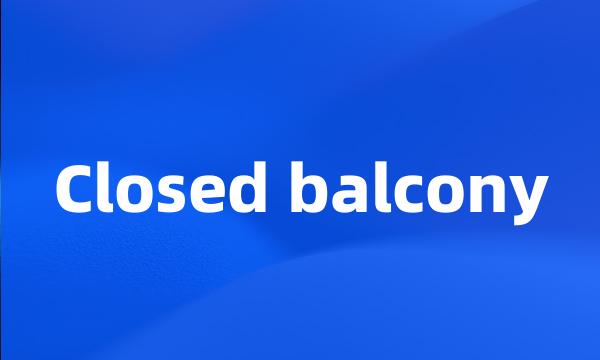 Closed balcony