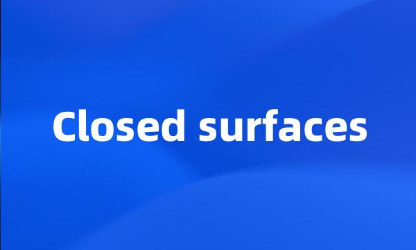 Closed surfaces