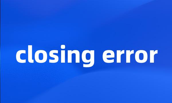 closing error