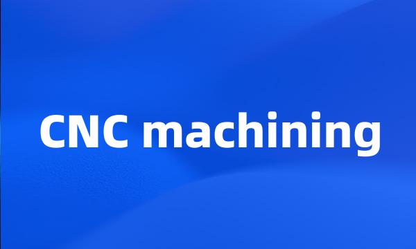 CNC machining