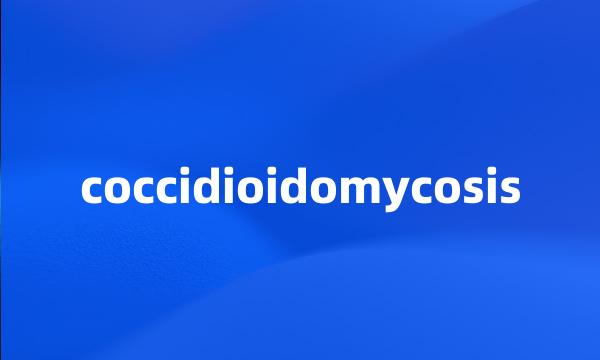 coccidioidomycosis