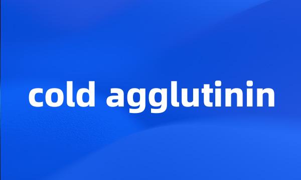 cold agglutinin