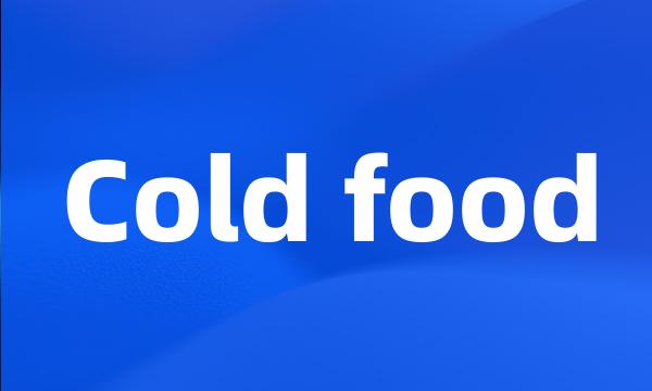 Cold food