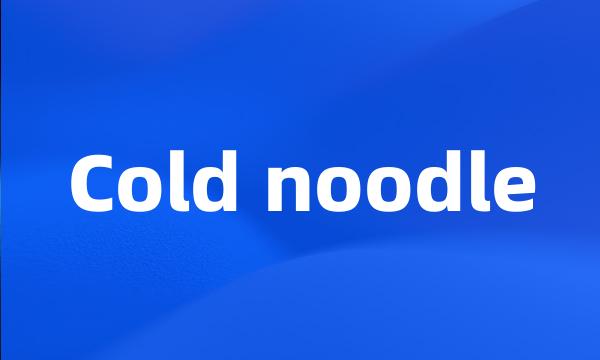 Cold noodle