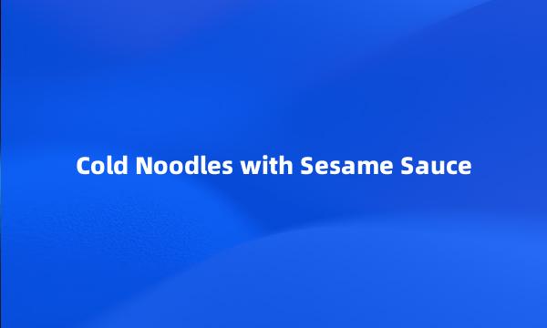 Cold Noodles with Sesame Sauce