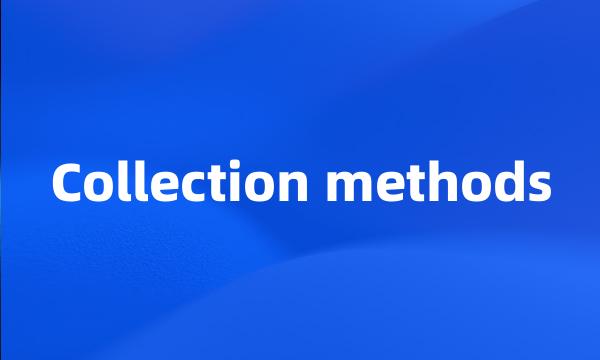 Collection methods