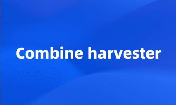 Combine harvester