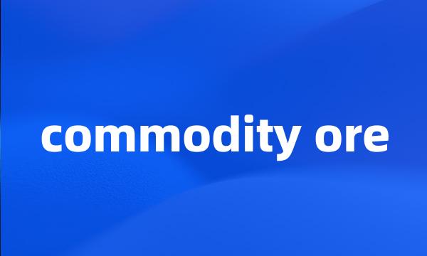 commodity ore