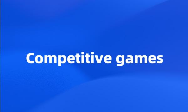 Competitive games