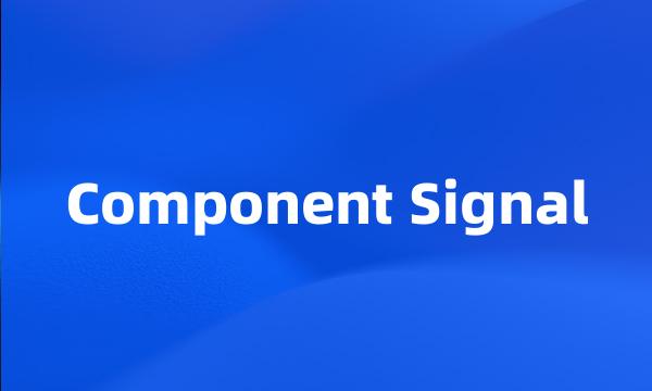 Component Signal