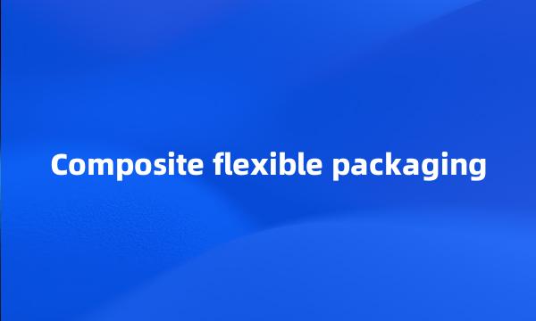 Composite flexible packaging