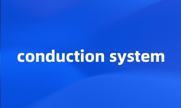 conduction system