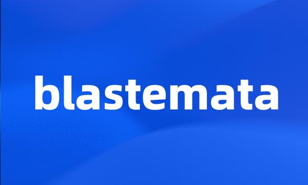 blastemata