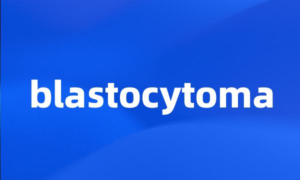 blastocytoma