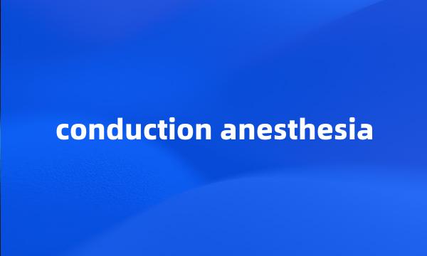 conduction anesthesia