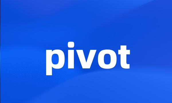 pivot