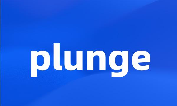 plunge