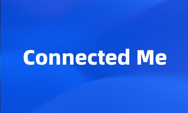 Connected Me