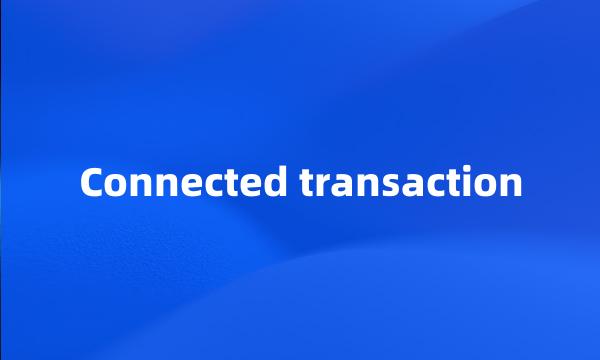 Connected transaction