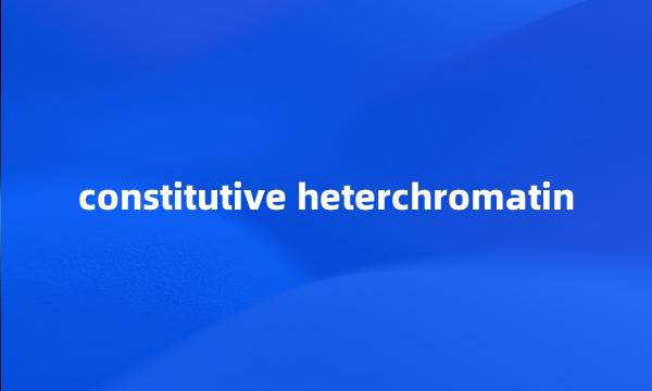 constitutive heterchromatin