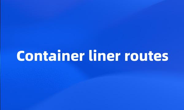 Container liner routes