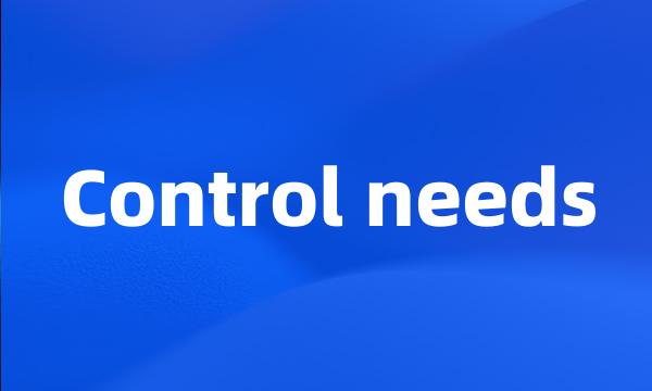 Control needs