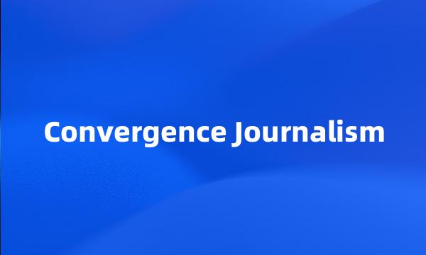 Convergence Journalism