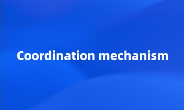 Coordination mechanism