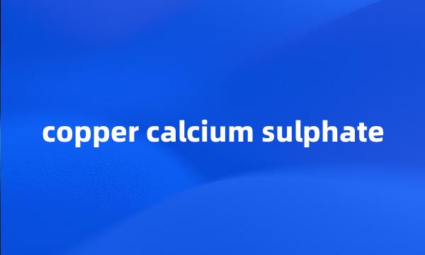 copper calcium sulphate