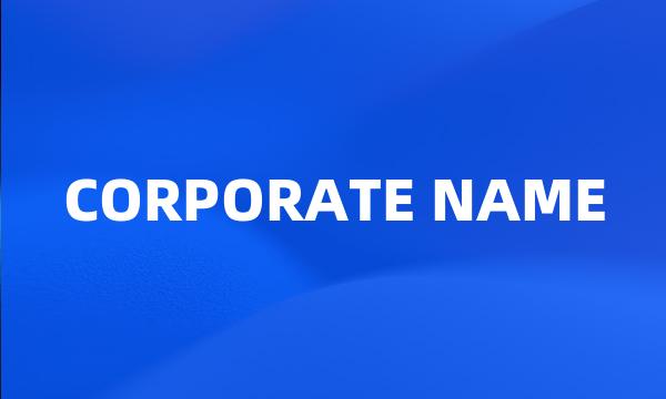 CORPORATE NAME