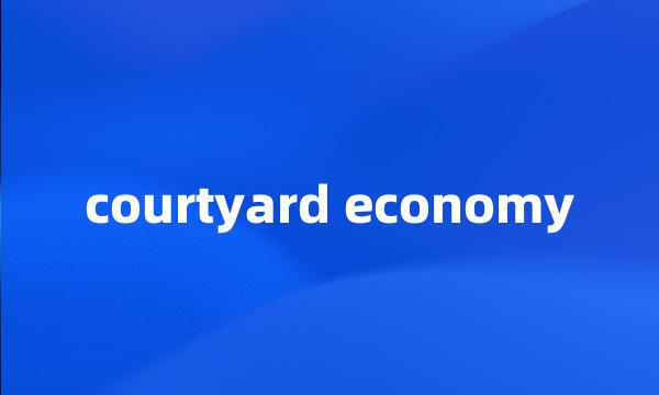 courtyard economy