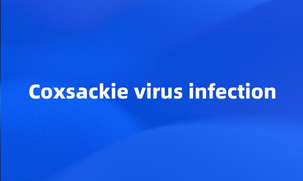 Coxsackie virus infection