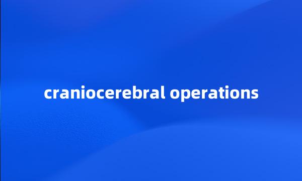 craniocerebral operations