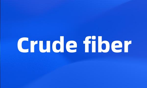 Crude fiber