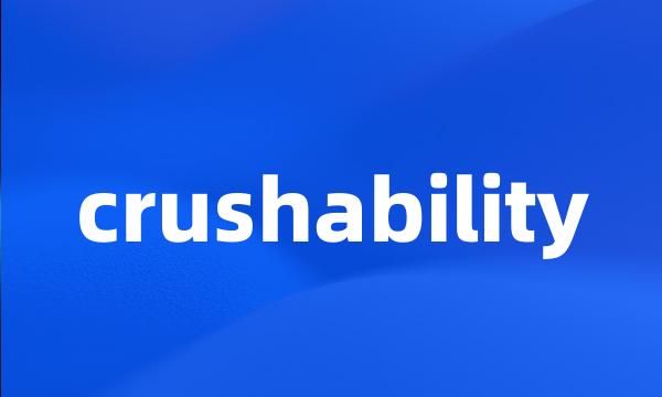 crushability