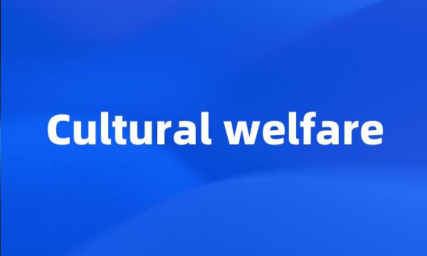 Cultural welfare