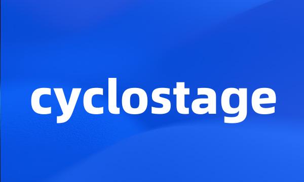 cyclostage