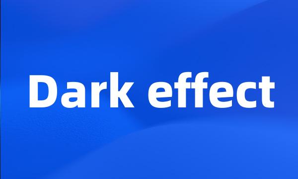 Dark effect