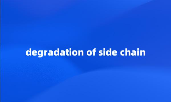 degradation of side chain