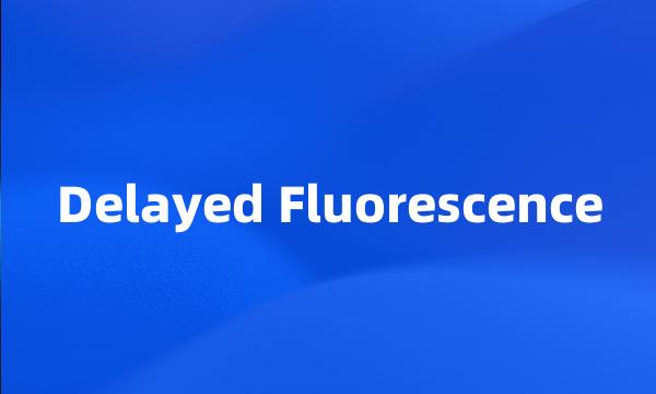 Delayed Fluorescence