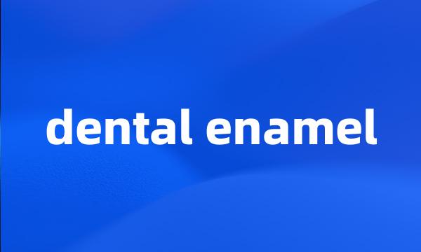 dental enamel