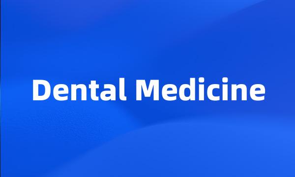 Dental Medicine