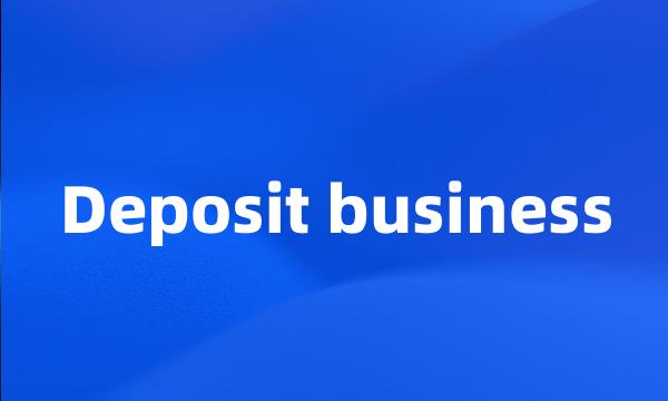 Deposit business