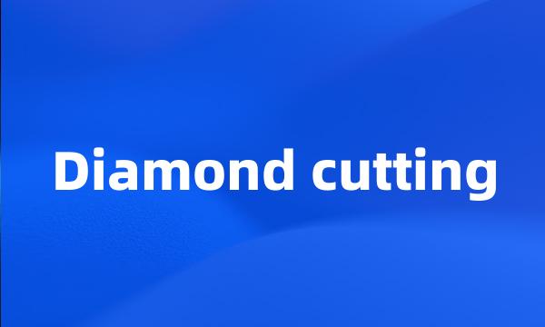 Diamond cutting