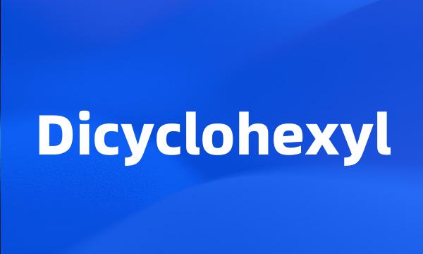 Dicyclohexyl