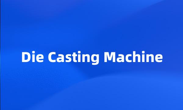 Die Casting Machine