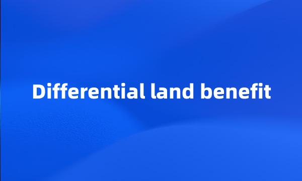 Differential land benefit