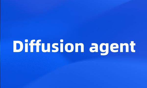 Diffusion agent