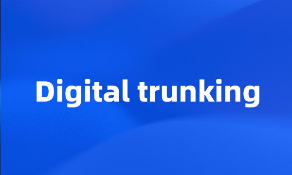 Digital trunking