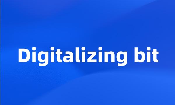 Digitalizing bit